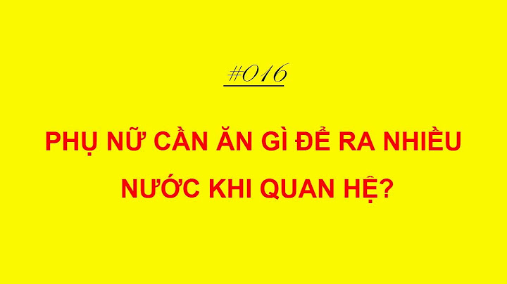 Làm thế nào để ra nhiều nước khi quan hệ năm 2024