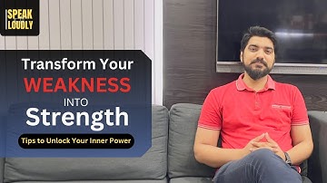 Transform Weakness into Strength | Best Tips to Unlock Your Inner Power | Speak Loudly