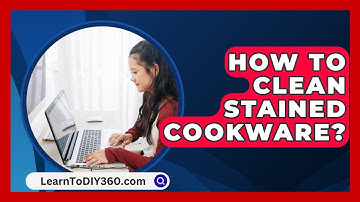 How To Clean Stained Cookware? - LearnToDIY360.com
