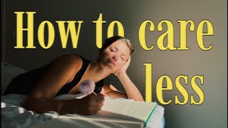 How To Care Less