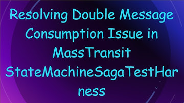 Resolving Double Message Consumption Issue in MassTransit StateMachineSagaTestHarness