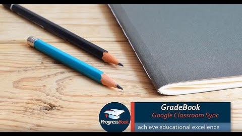ProgressBook GradeBook: Google™  Classroom Sync
