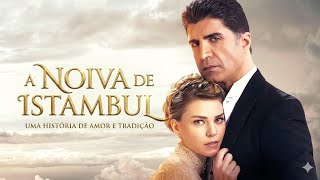 A NOIVA DE ISTAMBUL ( para sempre em meu coração) EP. 181