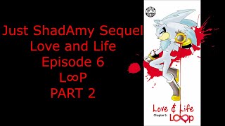 Just ShadAmy Sequel: Love and Life Episode 6 Loop (Part 2/Finale)