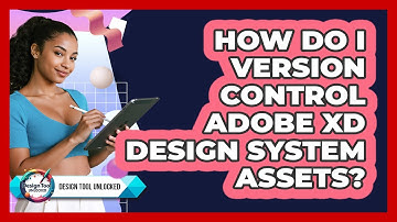 How Do I Version Control Adobe XD Design System Assets? - Design Tool Unlocked