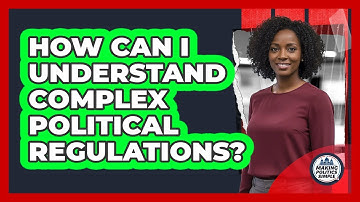 How Can I Understand Complex Political Regulations? - Making Politics Simple