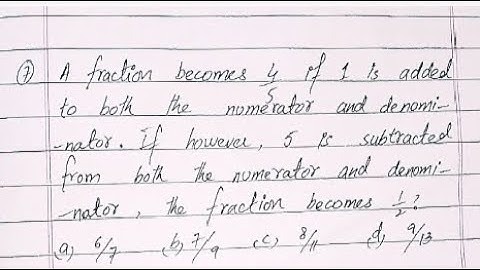 A fraction becomes 4 5 if 1 is added to both the numerator and denominator  If however, 5 is subtrac