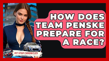 How Does Team Penske Prepare For A Race? - Pit Stop Chronicles