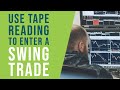 How to use Tape Reading to enter a profitable swing trade