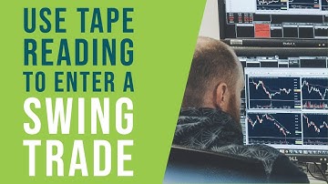 How to use Tape Reading to enter a profitable swing trade