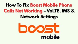 How To Fix Boost Mobile Phone Calls Not Working – VoLTE, IMS & Network Settings