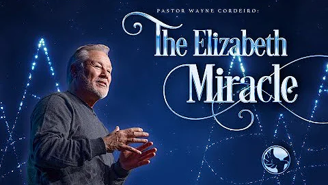 The Elizabeth Miracle | Pastor Wayne Cordeiro