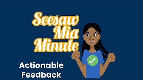 Seesaw Mia Minute: Actionable Feedback in Seesaw