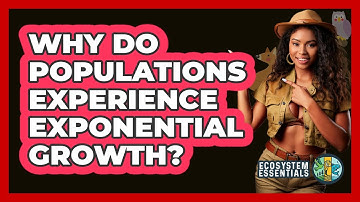 Why Do Populations Experience Exponential Growth?