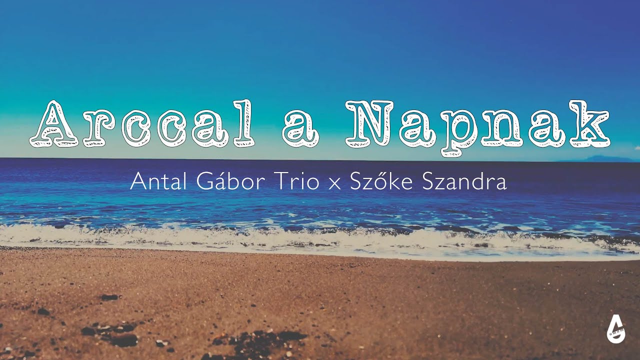 Antal Gábor Trió feat. Szőke Szandra - Arccal a Napnak