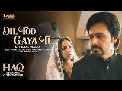 Dil Tod Gaya Tu | Haq | Vishal Mishra | Yami Gautam & Emraan Hashmi | Kaushal K | In Cinemas 7 Nov