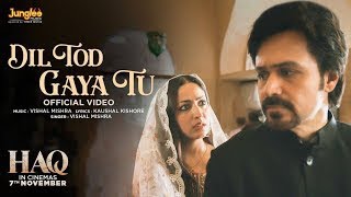 Dil Tod Gaya Tu | Haq | Vishal Mishra | Yami Gautam & Emraan Hashmi | Kaushal K | In Cinemas 7 Nov