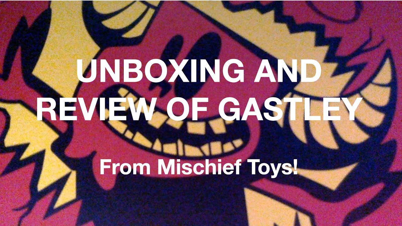 Unboxing and Review of Gastley from Mischief Toys!