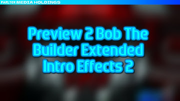 Preview 2 Bob The Builder Extended Intro Effects 2