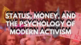 Status, Money, and the Psychology of Modern Activism