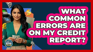 What Common Errors Are On My Credit Report?
