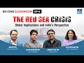 Red sea crisis explained  global implications and indias perspective  beyond classroom  upsc