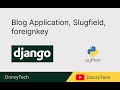 Django Blog Application, Slugfield and Foreignkey