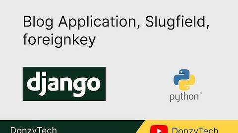 Django Blog Application, Slugfield and Foreignkey