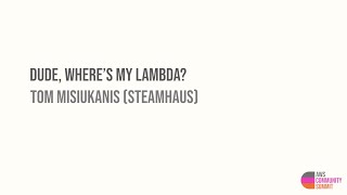 Dude, where’s my Lambda?  Tom Misiukanis (Steamhaus) Profile