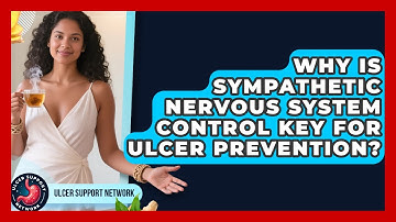 Why Is Sympathetic Nervous System Control Key For Ulcer Prevention? - Ulcer Support Network