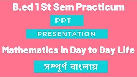 B.ED 1 St Sem Practicum//Power Point Presentation - Mathematics In Day to Day Life//In Bengali
