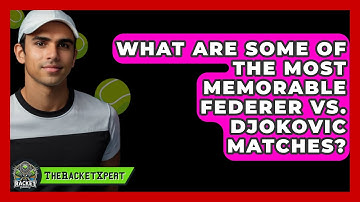 What Are Some Of The Most Memorable Federer Vs. Djokovic Matches? - The Racket Xpert