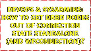 DevOps & SysAdmins: How to get DRBD nodes out of Connection State StandAlone (and WFConnection)?
