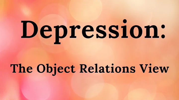 11. Depression: The Object Relations View (Improved Audio)