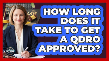 How Long Does It Take to Get a QDRO Approved?