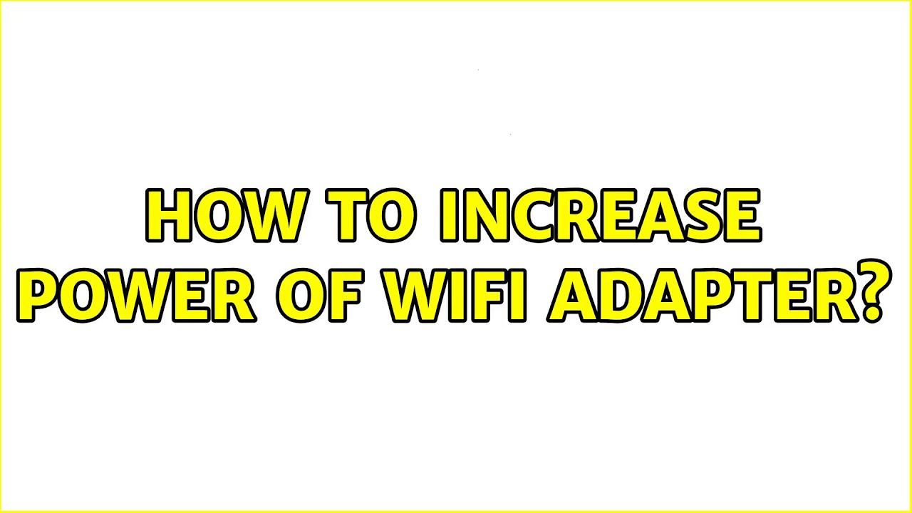 Ubuntu How To Increase Power Of Wifi Adapter 2 Solutions YouTube