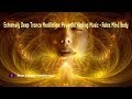 Extremely Deep Trance Meditation: Powerful Healing Music - Relax Mind Body