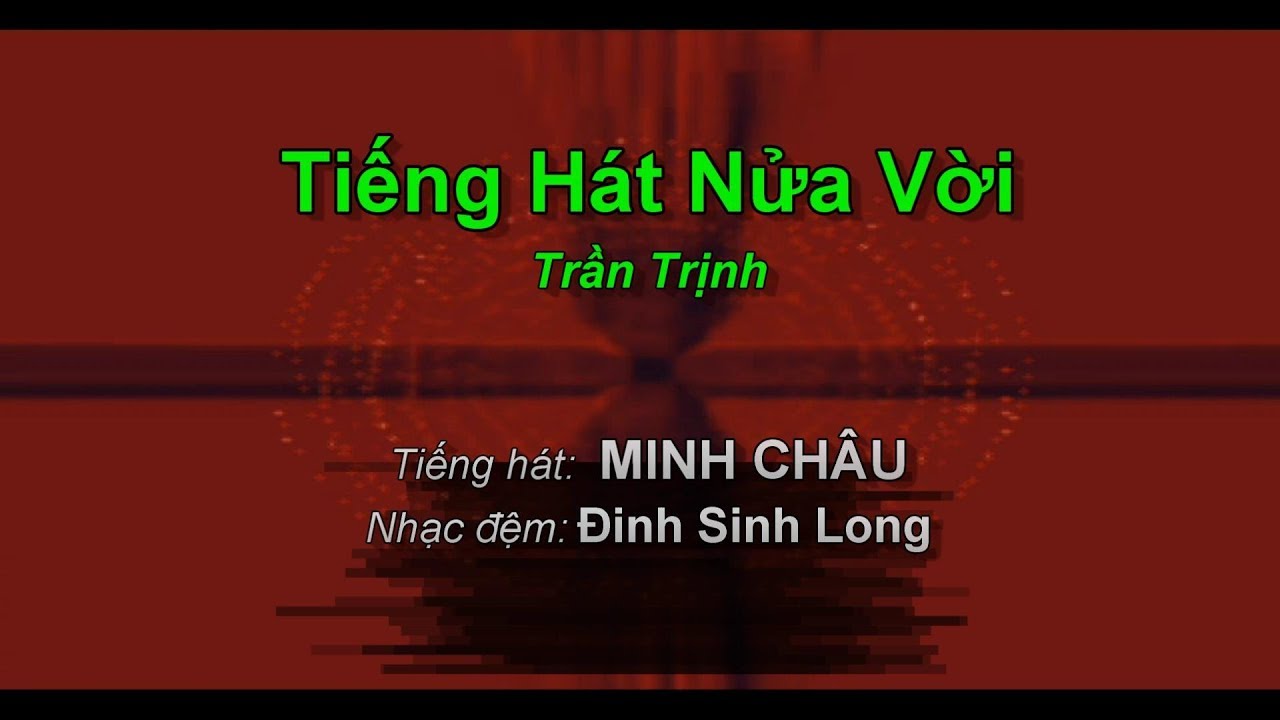 Tiếng Hát Nửa Vời (Trần Trịnh) - Minh Châu