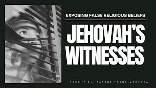 Exposing False Religious Beliefs, Jehovah's Witnesses  ~ Session 1