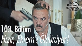 Hızır Ekremi Öldürüyor - Eşkıya Dünyaya Hükümdar Olmaz 103 Bölüm