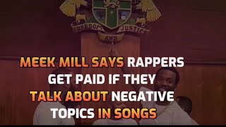 Meek Mill Says Rappers Get Paid Of They Talk About Negative Topic Sin Songs