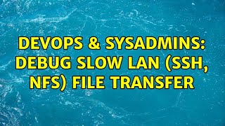 DevOps & SysAdmins: Debug slow lan (ssh, nfs) file transfer