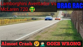 Lamborghini AventadorS Roadster vs McLaren 720 S Spider DRAG RACE ALMOST CRASH -GOSE WRONG