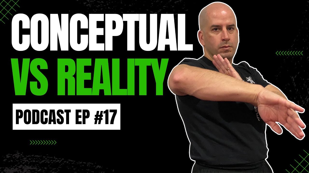 Wing Chun by Design Ep 17 | Conceptual vs Reality