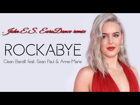 Clean Bandit Feat Sean Paul x Anne Marie - Rockabye