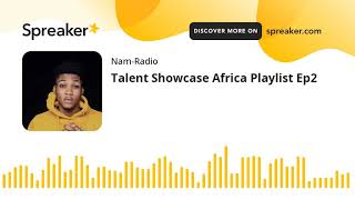 Talent Showcase Africa Playlist Ep2