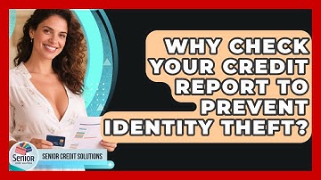 Why Check Your Credit Report To Prevent Identity Theft? - Senior Credit Solutions