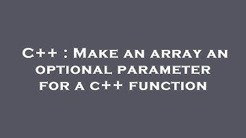 C++ : Make an array an optional parameter for a c++ function