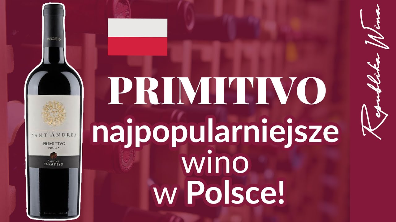 ZROZUMIEĆ PRIMITIVO - NAJPOPULARNIEJSZE WINO W POLSCE