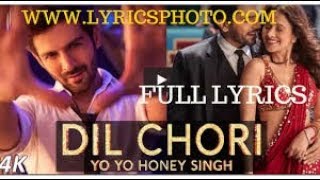 Dil Chori - Yo YO Honey Singh | FULL SONG LYRICS | Sonu ki titu ki sweety
